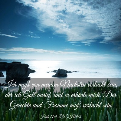 Picture 03 - Hiob 12:4 LUTH1912 - Ich muß von meinem Nächsten verlacht sein, der - Bible Verse Picture