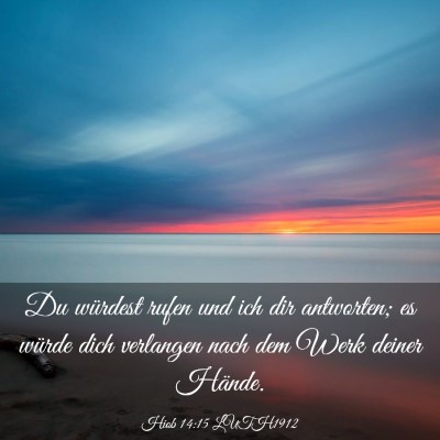 Picture 03 - Hiob 14:15 LUTH1912 - Du würdest rufen und ich dir antworten; es - Bible Verse Picture