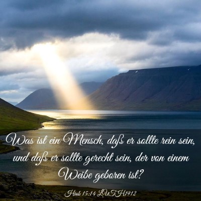 Picture 03 - Hiob 15:14 LUTH1912 - Was ist ein Mensch, daß er sollte rein sein, und - Bible Verse Picture