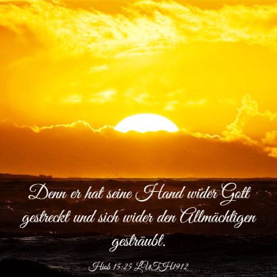Picture 03 - Hiob 15:25 LUTH1912 - Denn er hat seine Hand wider Gott gestreckt und - Bible Verse Picture