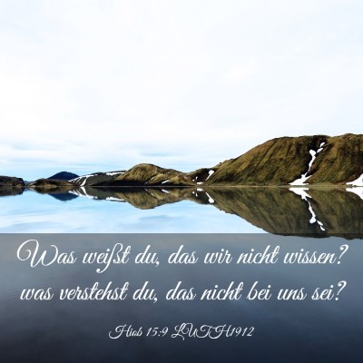Picture 03 - Hiob 15:9 LUTH1912 - Was weißt du, das wir nicht wissen? was - Bible Verse Picture