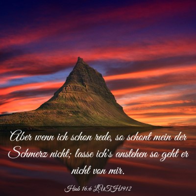 Picture 03 - Hiob 16:6 LUTH1912 - Aber wenn ich schon rede, so schont mein der - Bible Verse Picture