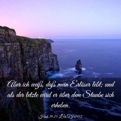 Picture 03 - Hiob 19:25 LUTH1912 - Aber ich weiß, daß mein Erlöser lebt; und als - Bible Verse Picture