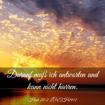 Picture 03 - Hiob 20:2 LUTH1912 - Darauf muß ich antworten und kann nicht - Bible Verse Picture