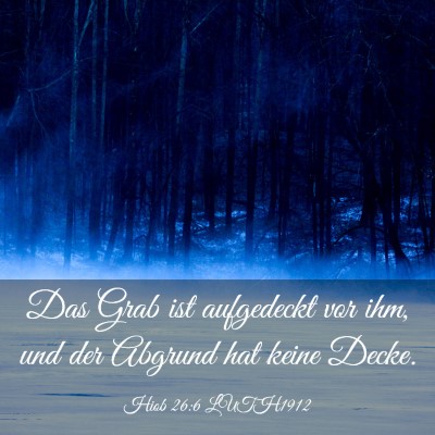 Picture 03 - Hiob 26:6 LUTH1912 - Das Grab ist aufgedeckt vor ihm, und der Abgrund - Bible Verse Picture