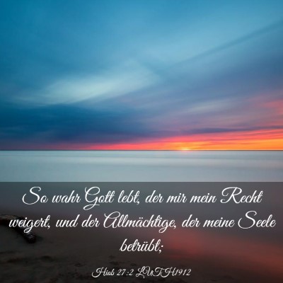 Picture 03 - Hiob 27:2 LUTH1912 - So wahr Gott lebt, der mir mein Recht weigert, - Bible Verse Picture