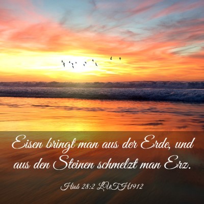 Picture 03 - Hiob 28:2 LUTH1912 - Eisen bringt man aus der Erde, und aus den - Bible Verse Picture
