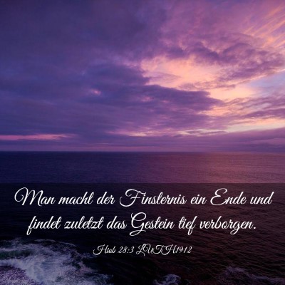 Picture 03 - Hiob 28:3 LUTH1912 - Man macht der Finsternis ein Ende und findet - Bible Verse Picture