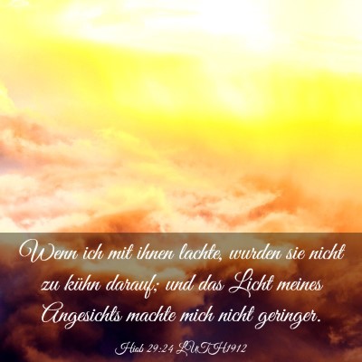 Picture 03 - Hiob 29:24 LUTH1912 - Wenn ich mit ihnen lachte, wurden sie nicht zu - Bible Verse Picture