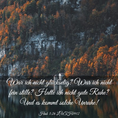 Picture 03 - Hiob 3:26 LUTH1912 - War ich nicht glückselig? War ich nicht fein - Bible Verse Picture
