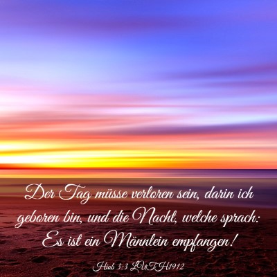 Picture 03 - Hiob 3:3 LUTH1912 - Der Tag müsse verloren sein, darin ich geboren - Bible Verse Picture