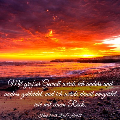 Picture 03 - Hiob 30:18 LUTH1912 - Mit großer Gewalt werde ich anders und anders - Bible Verse Picture