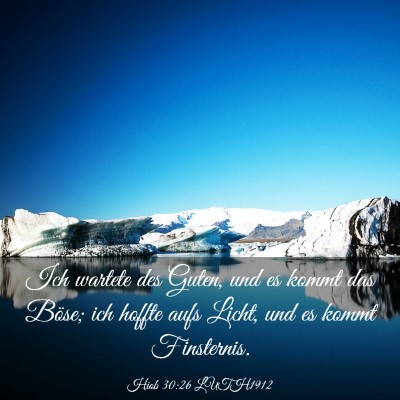 Picture 03 - Hiob 30:26 LUTH1912 - Ich wartete des Guten, und es kommt das Böse; - Bible Verse Picture