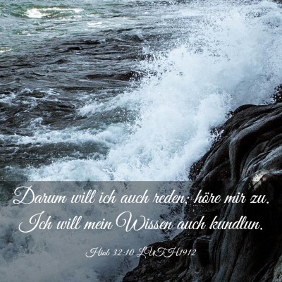 Picture 03 - Hiob 32:10 LUTH1912 - Darum will ich auch reden; höre mir zu. Ich will - Bible Verse Picture