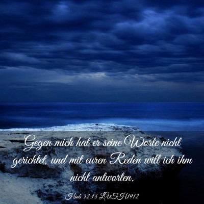Picture 03 - Hiob 32:14 LUTH1912 - Gegen mich hat er seine Worte nicht gerichtet, - Bible Verse Picture