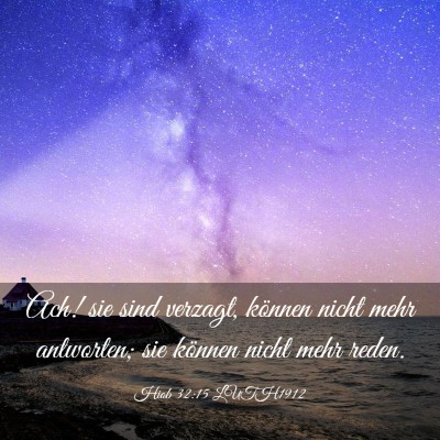 Picture 03 - Hiob 32:15 LUTH1912 - Ach! sie sind verzagt, können nicht mehr - Bible Verse Picture