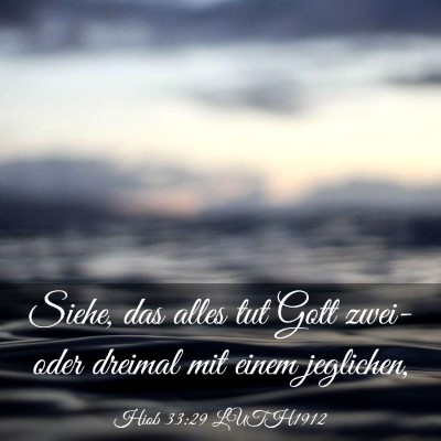 Picture 03 - Hiob 33:29 LUTH1912 - Siehe, das alles tut Gott zwei-oder dreimal mit - Bible Verse Picture