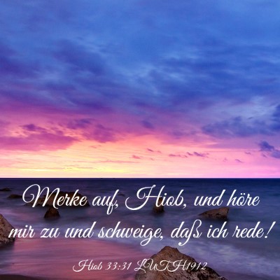 Picture 03 - Hiob 33:31 LUTH1912 - Merke auf, Hiob, und höre mir zu und schweige, - Bible Verse Picture