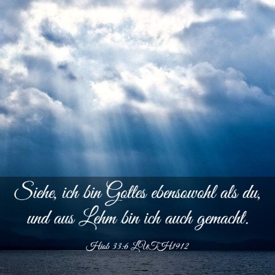 Picture 03 - Hiob 33:6 LUTH1912 - Siehe, ich bin Gottes ebensowohl als du, und aus - Bible Verse Picture