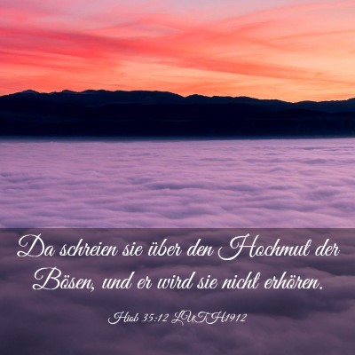 Picture 03 - Hiob 35:12 LUTH1912 - Da schreien sie über den Hochmut der Bösen, und - Bible Verse Picture