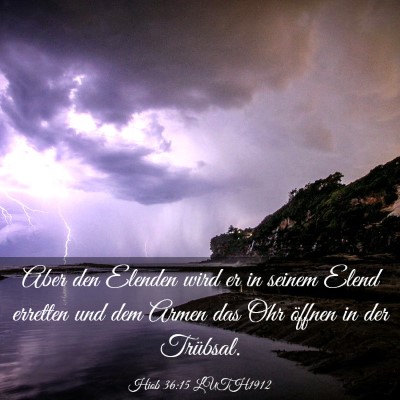 Picture 03 - Hiob 36:15 LUTH1912 - Aber den Elenden wird er in seinem Elend erretten - Bible Verse Picture