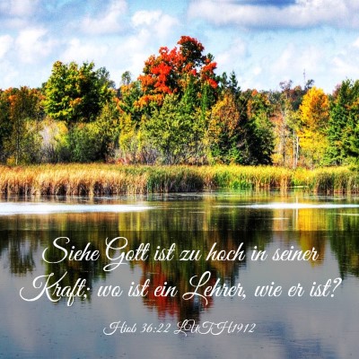 Picture 03 - Hiob 36:22 LUTH1912 - Siehe Gott ist zu hoch in seiner Kraft; wo ist - Bible Verse Picture