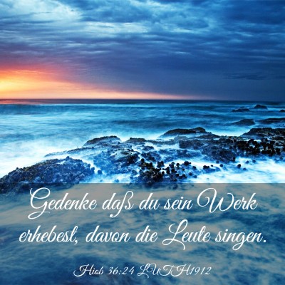 Picture 03 - Hiob 36:24 LUTH1912 - Gedenke daß du sein Werk erhebest, davon die - Bible Verse Picture