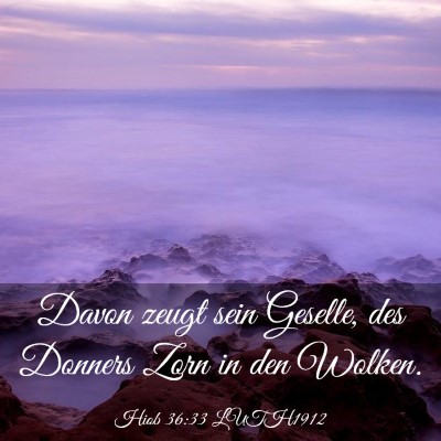 Picture 03 - Hiob 36:33 LUTH1912 - Davon zeugt sein Geselle, des Donners Zorn in den - Bible Verse Picture