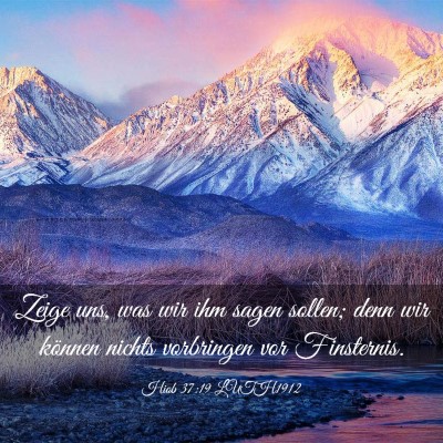 Picture 03 - Hiob 37:19 LUTH1912 - Zeige uns, was wir ihm sagen sollen; denn wir - Bible Verse Picture
