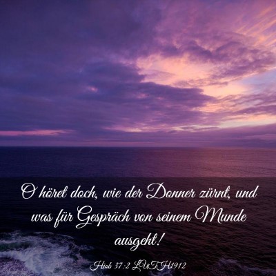 Picture 03 - Hiob 37:2 LUTH1912 - O höret doch, wie der Donner zürnt, und was - Bible Verse Picture
