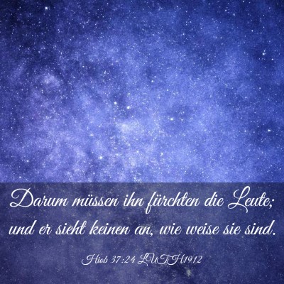 Picture 03 - Hiob 37:24 LUTH1912 - Darum müssen ihn fürchten die Leute; und er - Bible Verse Picture