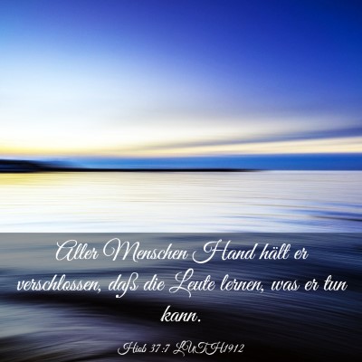 Picture 03 - Hiob 37:7 LUTH1912 - Aller Menschen Hand hält er verschlossen, daß - Bible Verse Picture