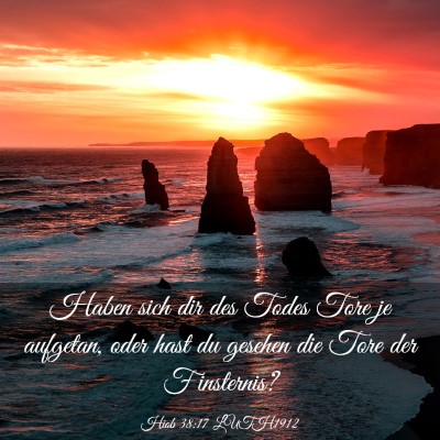 Picture 03 - Hiob 38:17 LUTH1912 - Haben sich dir des Todes Tore je aufgetan, oder - Bible Verse Picture