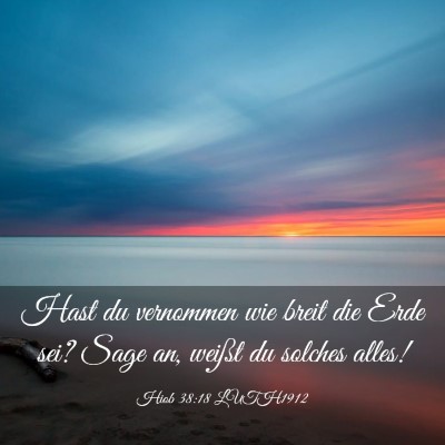 Picture 03 - Hiob 38:18 LUTH1912 - Hast du vernommen wie breit die Erde sei? Sage - Bible Verse Picture