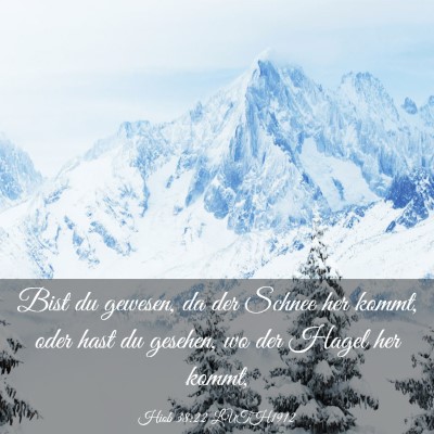 Picture 03 - Hiob 38:22 LUTH1912 - Bist du gewesen, da der Schnee her kommt, oder - Bible Verse Picture