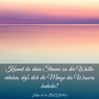 Picture 03 - Hiob 38:34 LUTH1912 - Kannst du deine Stimme zu der Wolke erheben, daß - Bible Verse Picture