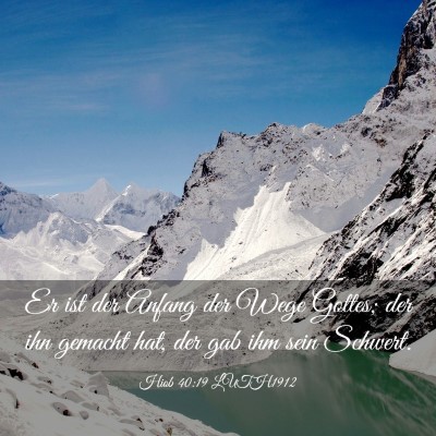 Picture 03 - Hiob 40:19 LUTH1912 - Er ist der Anfang der Wege Gottes; der ihn - Bible Verse Picture
