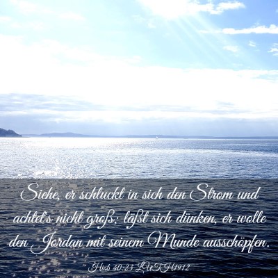 Picture 03 - Hiob 40:23 LUTH1912 - Siehe, er schluckt in sich den Strom und achtet's - Bible Verse Picture