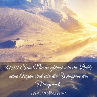 Picture 03 - Hiob 41:18 LUTH1912 - 41:10 Sein Niesen glänzt wie ein Licht; seine - Bible Verse Picture