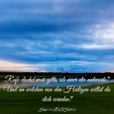 Picture 03 - Hiob 5:1 LUTH1912 - Rufe doch! was gilts, ob einer dir antworte? Und - Bible Verse Picture