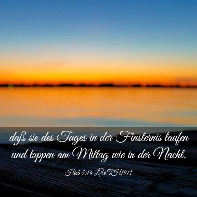 Picture 03 - Hiob 5:14 LUTH1912 - daß sie des Tages in der Finsternis laufen und - Bible Verse Picture