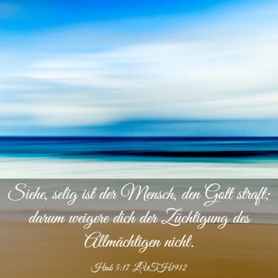 Picture 03 - Hiob 5:17 LUTH1912 - Siehe, selig ist der Mensch, den Gott straft; - Bible Verse Picture