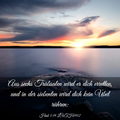 Picture 03 - Hiob 5:19 LUTH1912 - Aus sechs Trübsalen wird er dich erretten, und - Bible Verse Picture