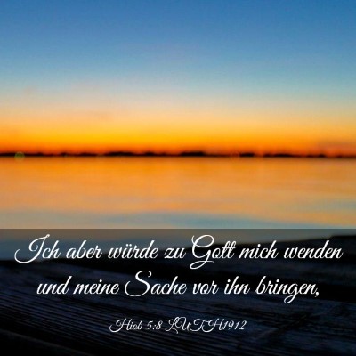 Picture 03 - Hiob 5:8 LUTH1912 - Ich aber würde zu Gott mich wenden und meine - Bible Verse Picture