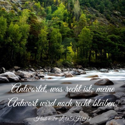 Picture 03 - Hiob 6:29 LUTH1912 - Antwortet, was recht ist; meine Antwort wird noch - Bible Verse Picture