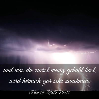 Picture 03 - Hiob 8:7 LUTH1912 - und was du zuerst wenig gehabt hast, wird hernach - Bible Verse Picture