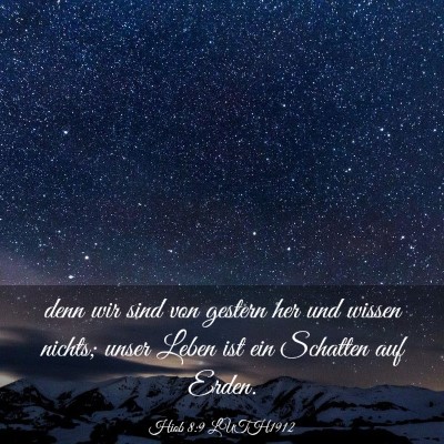 Picture 03 - Hiob 8:9 LUTH1912 - denn wir sind von gestern her und wissen nichts; - Bible Verse Picture