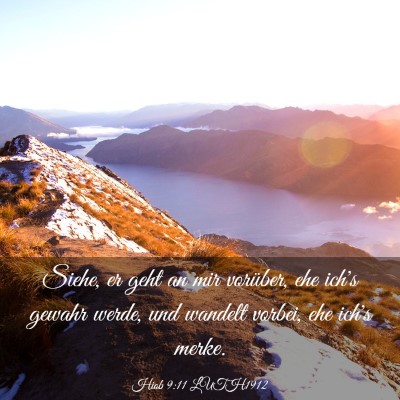 Picture 03 - Hiob 9:11 LUTH1912 - Siehe, er geht an mir vorüber, ehe ich's gewahr - Bible Verse Picture