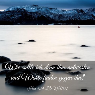 Picture 03 - Hiob 9:14 LUTH1912 - Wie sollte ich denn ihm antworten und Worte - Bible Verse Picture