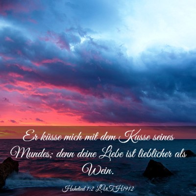 Picture 03 - Hohelied 1:2 LUTH1912 - Er küsse mich mit dem Kusse seines Mundes; denn - Bible Verse Picture
